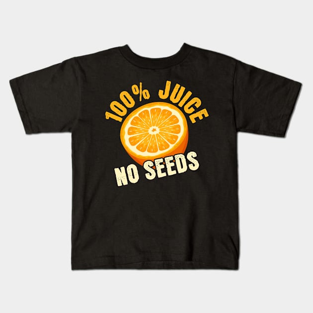 100% Juice No Seeds Kids T-Shirt by maxcode